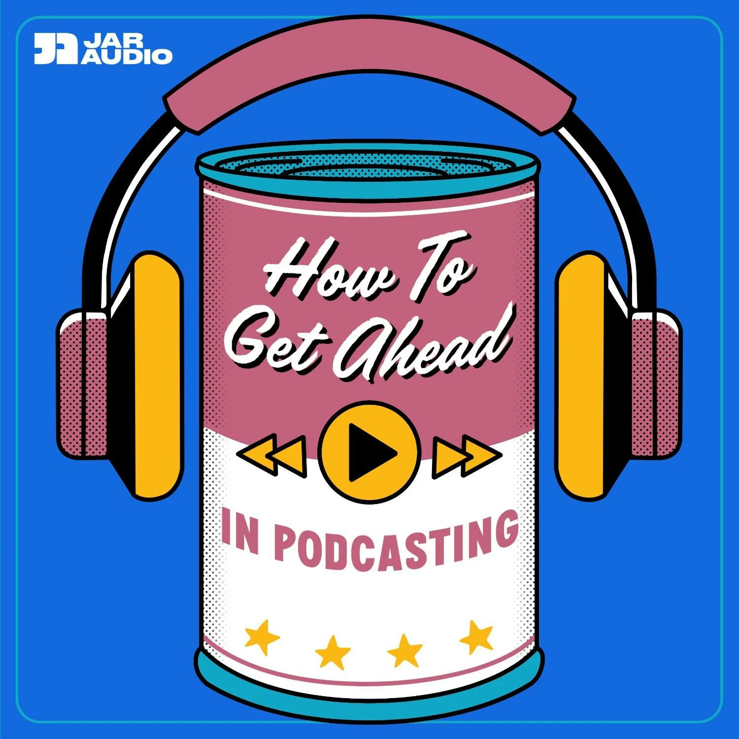 Review: How To Get Ahead In Podcasting from JAR Audio