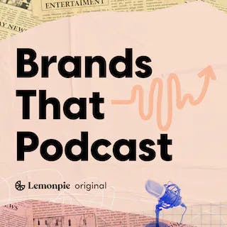 Review: Brands That Podcast from Lemonpie
