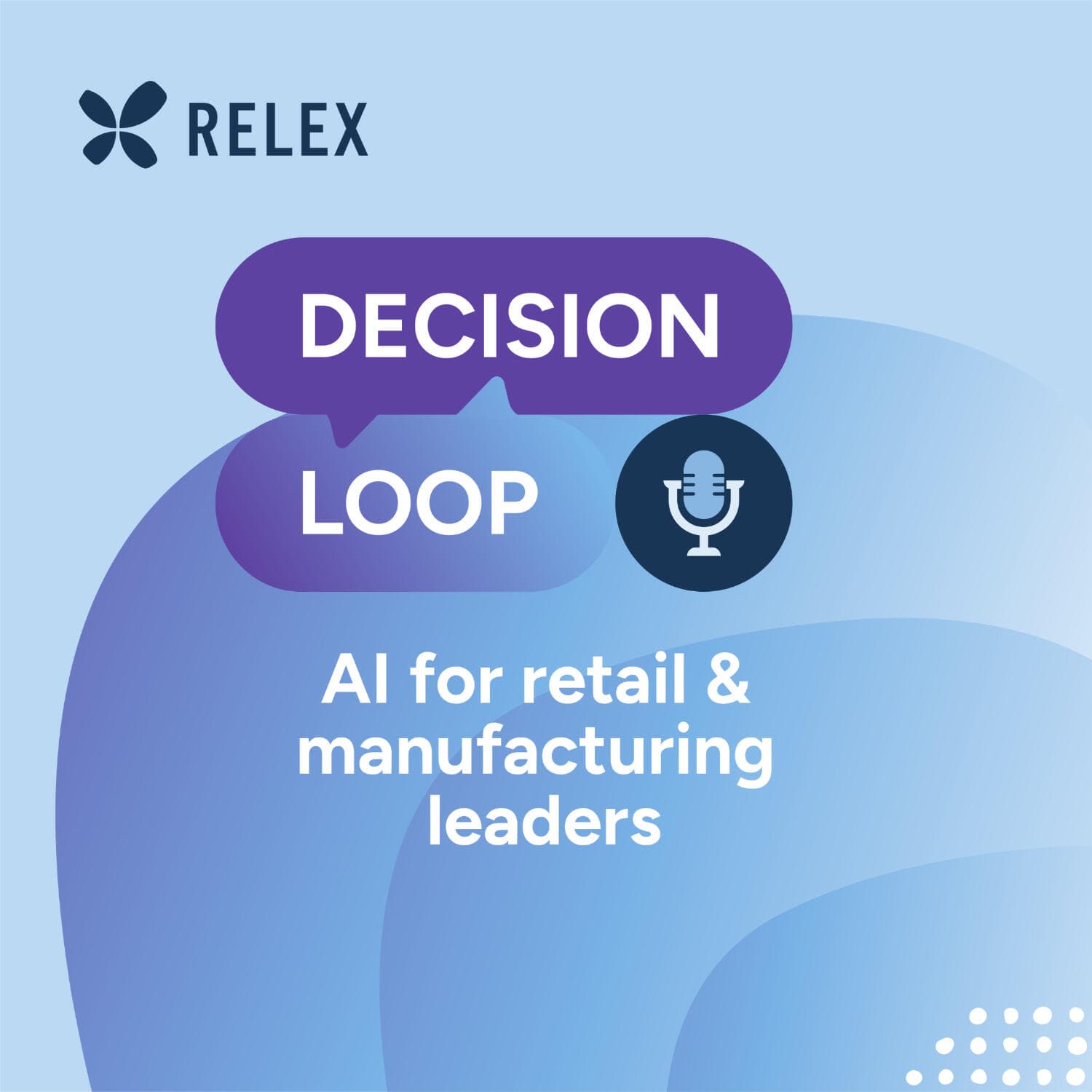 Decision Loop: AI for Retail & Manufacturing Leaders | Presented by RELEX Solutions podcast cover