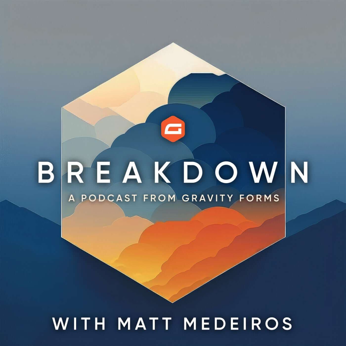 Breakdown - A Gravity Forms Podcast podcast cover
