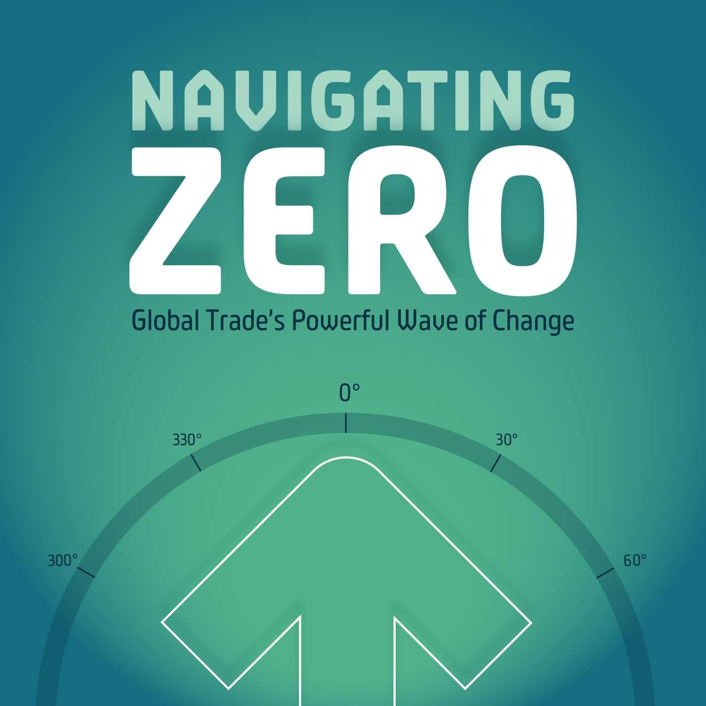 Navigating Zero - Global Trade’s Powerful Wave of Change podcast cover